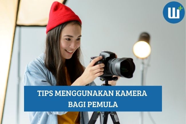 Berikut Tips Menggunakan Kamera bagi Pemula, Simak!